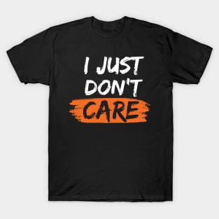 I Just Don't Care T-Shirt